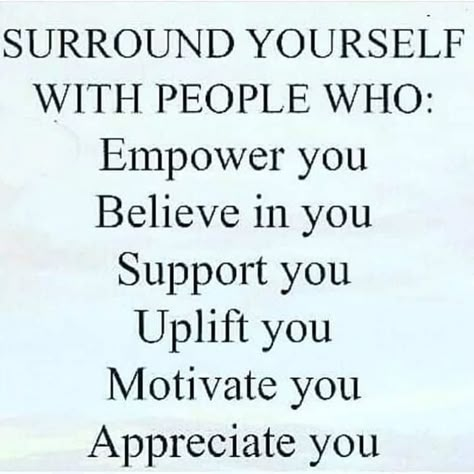 Surround yourself with people who empower you, believe in you, support you, uplift you, motivate you, appreciate you. #lifequotes #inspiration #motivate #appreciate #support #believe #empower #selfcare #love #motivationalquotes #quotes via @tlcforcoaches Supportive Friends Quotes, Appreciate You Quotes, Believe In Yourself Quotes, Support Quotes, Value Quotes, Daily Message, Appreciate Life Quotes, Positive Thought, Daily Quote