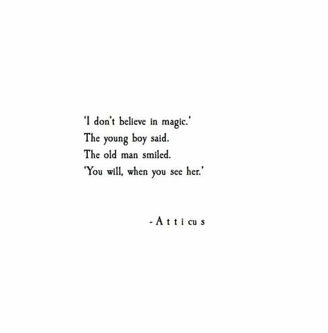 Atticus Quotes, Atticus, Believe In Magic, Poem Quotes, Intp, Poetry Quotes, Pretty Words, Cute Quotes, Beautiful Quotes