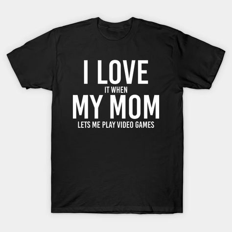 Love It When Mom Lets Me Play Video Games Funny - Love It When Mom Lets Me Play Video Gam - T-Shirt | TeePublic Father's Day Video, Fishing Jokes, Wife Humor, Video Game T Shirts, Video Games Funny, Golf T Shirts, I Love My Wife, My Wife Is, Love My Husband