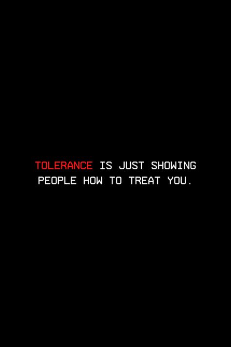 0 Tolerance Quotes, Watch How You Treat People Quotes, Show People How To Treat You, Quotes About Tolerance, Tolerate Quotes, Apparently When You Treat People, Teach People How To Treat You Quote, How People Treat You Is A Reflection, Always Treat People With Kindness