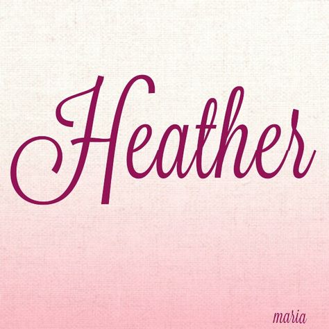 Heather Name Tattoo, Heather Name Art, Heather Song Lyrics, Heathers Flower, Heather Lyrics, Heather Hills, Cool Photo Effects, Scottish Heather, Heather Flower