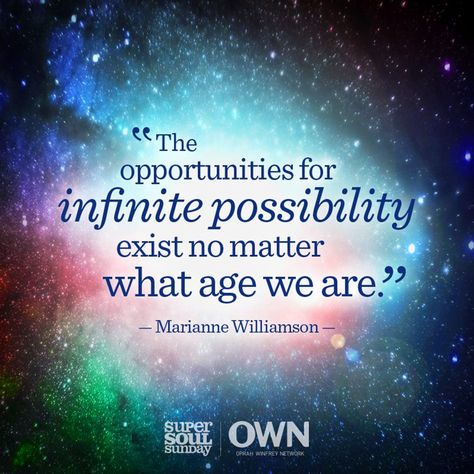 "The opportunities for infinite possibility exist no matter what age we are." — Marianne Williamson Super Soul Sunday Quotes, Rilke Quotes, Eckart Tolle, Soul Sunday, Super Soul Sunday, A Course In Miracles, Sunday Quotes, Holiday Quotes, Infinite Possibilities