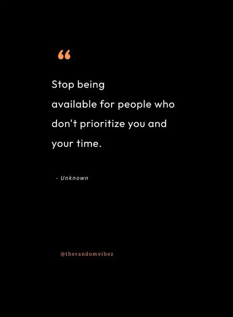 40 Don't Be Available All The Time Quotes To Inspire You Give Time To Those Who Give You Time, Don't Be An Option, Dont Want To Date Quotes, Don’t Be Available Quotes, Dont Force Anyone To Make Time For You, Dont Beg For Time Quotes, Dont Be Available Quotes, You Don’t Have Time For Me, Dont Be So Available Quotes