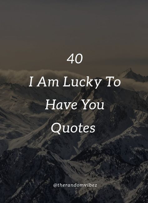 Love is one of the most beautiful things you can experience during your lifetime. Here are some I am lucky to have you quotes for your loved one. #cutelovequotes #iamluckytohaveyou #iamluckytohaveyouquotes #loveconfessions #lovequotes #bestlovequotes #truelovequotes #happytohaveyouquotes #happyquoteismages #uniquelovequotes #luvquotesimages #lovequotesforher #lovequotesforhim #amazinglovequotes #lovequotesforboyfriend #lovequotesfriends #friendshipqutoesimages Happy With You Quotes Boyfriends, To Know Her Is To Love Her Quotes, Lucky Love Quotes, Lucky To Have Him Quotes, Lucky Girlfriend Quotes, Happy To Have You In My Life, Im Lucky To Have You Quotes, Because Of You Quotes, Lucky To Love You Quotes