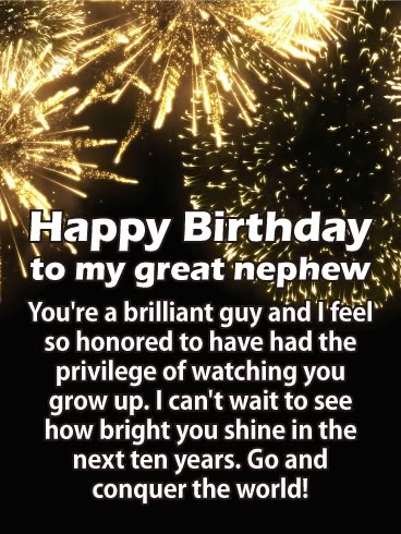 Conquer the World! Happy Birthday Card for Nephew: Boom! Crash! That's the sound of your nephew breaking all the rules and all the records. He's an explosive young man who will fill the world with incredible things. On his birthday, let him know how proud of him you are. He's an incredible guy and deserves to get an incredible birthday card to match! Send him this stunning birthday card and wish him success at everything he'll try. Happy Birthday Great Nephew Quotes, Happy Birthday Nephew Funny Hilarious, Happy 21st Birthday Nephew, Happy Belated Birthday Nephew, Happy Birthday Great Nephew, 21st Birthday Wishes For Guys, Happy Birthday Nephew Humor, Birthday Wishes For My Nephew, Happy Birthday Nephew Man