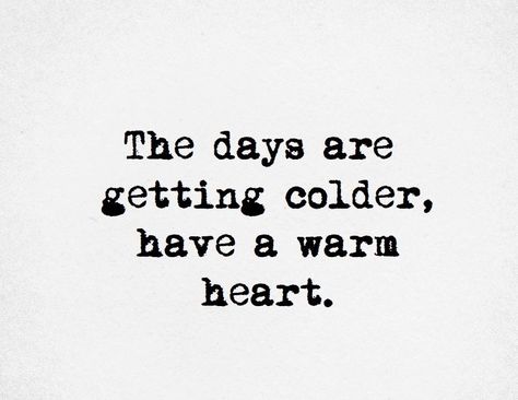 The day are getting colder, have a warm heart. Gloomy Day Quotes Feelings, Gloomy Day Quotes, Heart Inspiration, Heart Quote, Winter Yoga, Life Is Beautiful Quotes, Winter Quotes, Heart Words, She Quotes