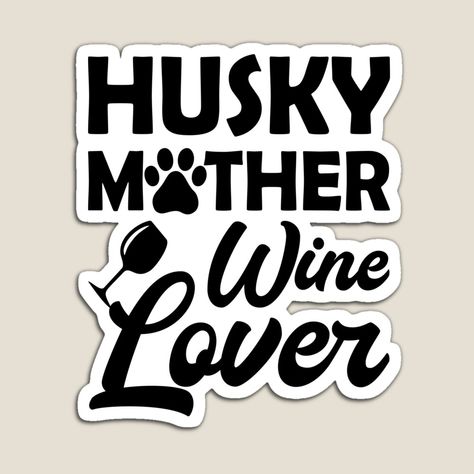 Get my art printed on awesome products. Support me at Redbubble #RBandME: https://www.redbubble.com/i/magnet/Husky-Lover-Gifts-Husky-Mom-Sayings-by-remonss/87939882.TBCTK?asc=u Mom Sayings, Husky Mom, Husky Lover, Husky Dogs, Mom Quotes, Wine Lovers, Dog Lover, Colorful Prints, Husky