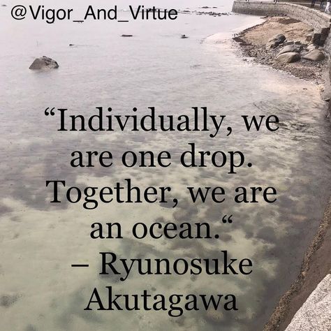 Vigor + Virtue on Instagram: ““Individually, we are one drop. Together, we are an ocean.“ – Ryunosuke Akutagawa #together #newworldnewyouchallenge2021 #inspiration” Akutagawa Ryunosuke Quotes, New You Challenge, Ryunosuke Akutagawa, Akutagawa Ryunosuke, Bungou Stray Dogs Wallpaper, We Are One, One Drop, Uplifting Quotes, Favorite Authors