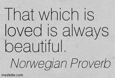 "That which is loved is always beautiful" -Norwegian Proverb Norwegian Crafts, Norwegian Tattoo, Norwegian Ancestry, Nordic Tattoos, Virtual Scrapbook, Family Sayings, Norwegian Recipes, Norwegian Language, Lovely Poetry