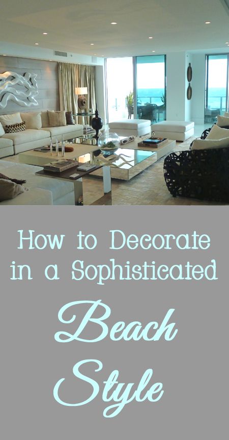 Designer tips and Tricks for How to Decorate in a Sophisticated Beach Style Upscale Beach Decor Interior Design, Miami Beach Decor Interior Design, Glam Beach Decor, Sophisticated Beach Decor, Contemporary Beach House Decor, Fancy Beach House Interior Design, Luxury Beach Apartment Interior Design, Sophisticated Coastal Decor, Sophisticated Beach House