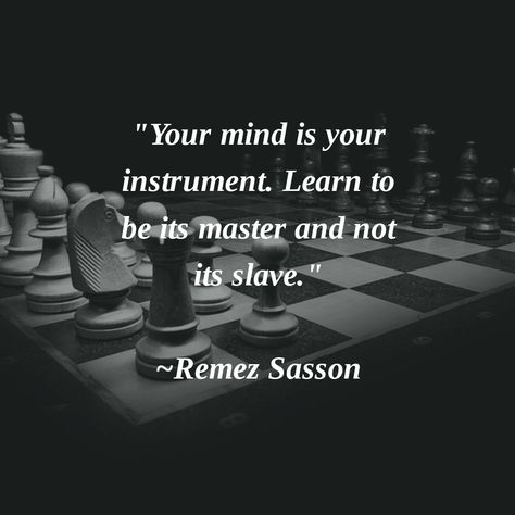 "Your mind is your instrument. Learn to be its master and not its slave." ~Remez Sasson #Thoughtoftheday Master Mind Quotes, Chess Quotes Wisdom, Chess Quotes, Master Mind, Silence Quotes, Warrior Quotes, Badass Quotes, Wise Quotes, Attitude Quotes