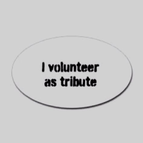 I VOLUNTEER AS TRIBUTE!!! Hunger Games Districts, Volunteer As Tribute, I Volunteer, I Volunteer As Tribute, Hunger Games, Room Inspo