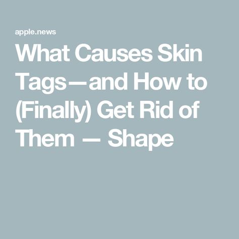 What Causes Skin Tags—and How to (Finally) Get Rid of Them — Shape How To Get Rid Of Skin Tags Naturally, How To Get Rid Of Skin Tags, Skin Tags How To Get Rid Of, Skin Tags What Causes, Causes Of Skin Tags, Skin Tags On Face, Chicken Recipies, Skin Tags, Insulin Resistance