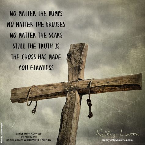 The cross has made you flawless! Jesus Reigns, Mighty To Save, Christian Lyrics, Mercy Me, Church Graphics, Love This Song, Praise Songs, Bible Verse Art, Holy Cross