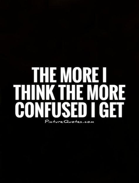 Quotes About Confusion, Confusion Quotes, Confused Feelings Quotes, Confused Love Quotes, Confused Quotes, Confused Love, Negativity Quotes, Confused Feelings, Meant To Be Quotes