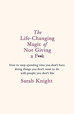 The Life-Changing Magic of Not Giving a F**k: The bestselling book everyone is talking about (A No F*cks Given Guide): Amazon.co.uk: Sarah Knight: 9781784298463: Books Stop Giving A F, Ted Videos, Sarah Knight, Life Affirming, Travel Reading, Book Of The Month, Self Help Book, Bestselling Books, Got Books