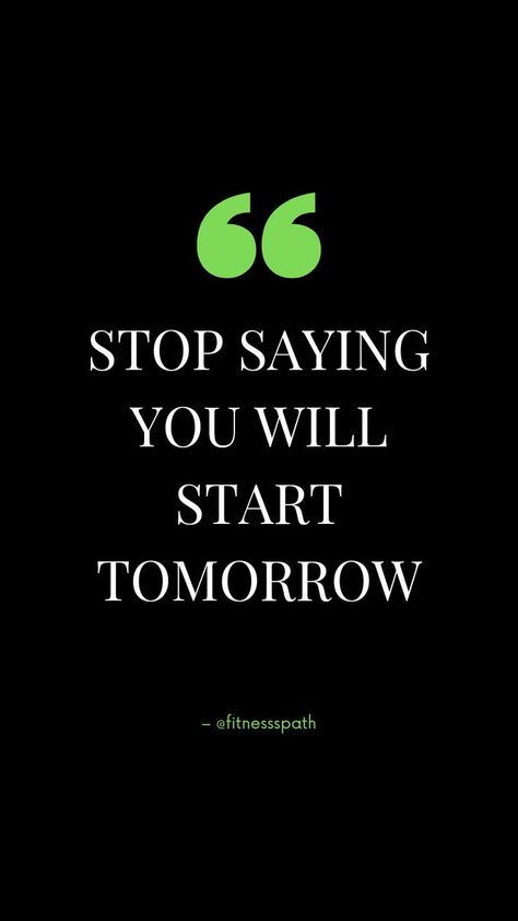 Stop saying you will start tomorrow ~ workout motivation. #fitnessmotivation #fitness #gym #workout #fit #motivation #bodybuilding #gymmotivation #fitfam #gymlife #training #fitnessmodel #fitnessjourney #healthylifestyle #fitnessgirl #lifestyle #health #personaltrainer #muscle #fitnessaddict #instagood #healthy #love #workoutmotivation #exercise #sport #instafit #crossfit #weightloss #fitspo Stop Saying Tomorrow, Fitness Motivation Quote, Fit Motivation, Motivation Quote, Fitness Gym Workout, Workout Inspiration, Fitness Motivation Quotes, Workout Motivation, Health Remedies