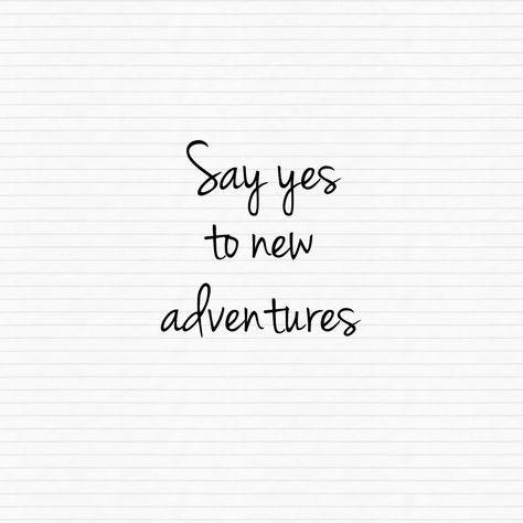 Say yes to new Adventures Say Yes To New Experiences, Say Yes More Often Quotes, Say Yes To New Adventures, Dental School, New Adventure, 2025 Vision, School Motivation, 2024 Vision, Say Yes