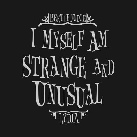 Beetlejuice Tattoo I Myself Am Strange And Unusual, Beetlejuice Movie Quotes, Lydia Deetz Quotes, I Myself Am Strange And Unusual Quote, Beetlejuice Quotes Musical, I Myself Am Strange And Unusual Tattoo, Lydia Beetlejuice Aesthetic, Beetlejuice Beetlejuice 2024, Beetlejuice Tree