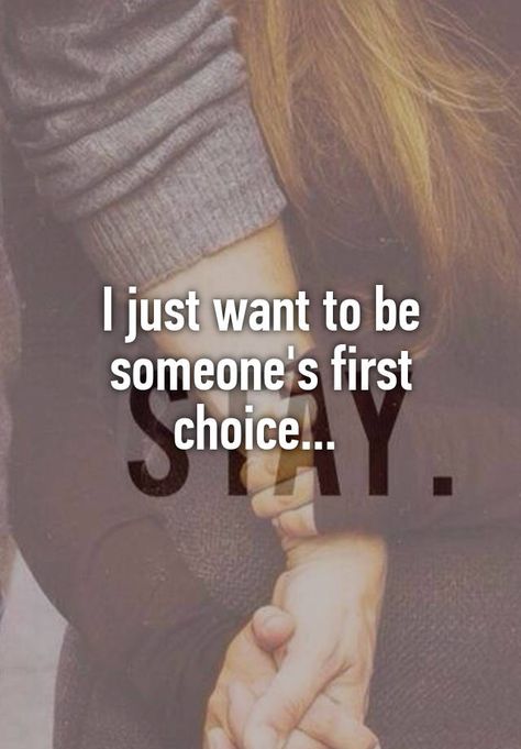 Want To Be Chosen, I Dont Want To Be Your Second Choice, 2nd Place Quotes, I Just Want To Be Someones Priority, I Just Want To Be Chosen, I Want To Be Chosen Quotes, I Want To Be Someones First Choice Quote, 2nd Choice Quotes, In Love With Someone I Cant Have