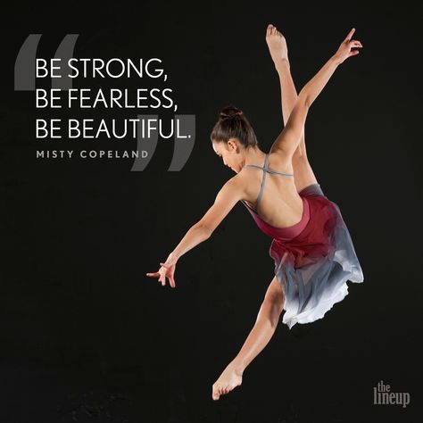 "Be strong, be fearless, be beautiful." - Misty Copeland Motivational Quotes for Dancers Quotes For Dancers, Misty Copeland Quotes, Dance Quotes Dancers, Short Encouraging Quotes, Dance Quotes Inspirational, Dancer Quotes, Ballet Quotes, Dance Motivation, Dance Coach