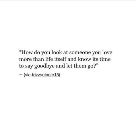 How To Finally Let Go Of Someone, Now Its Time To Say Goodbye, Quotes About Saying Goodbye To Him, Its Time To Leave Quotes, Loving Someone And Letting Them Go, Can't Say Goodbye Quotes, When You Finally Let Go Quotes, If You Love Them Let Them Go, How Do I Let Go