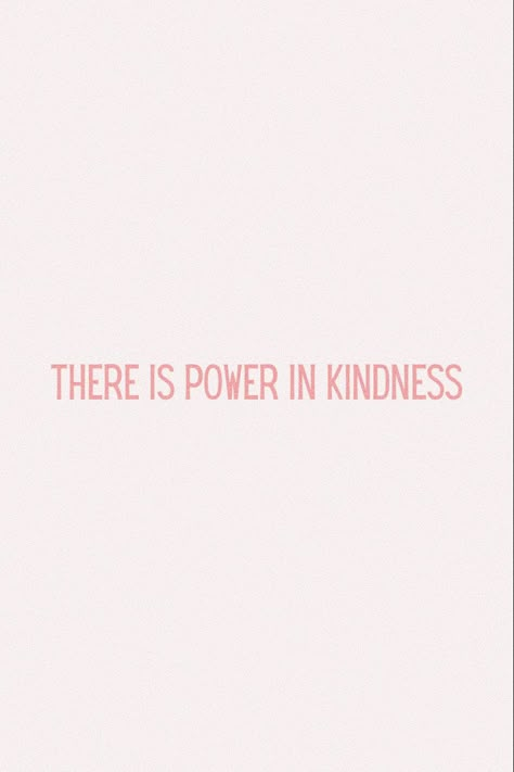 Inspiring Quotes Kindness, Short Quotes Kindness, There Is Power In Kindness, Choose Kindness Tattoo, Tattoos About Kindness, Kind Girl Aesthetic Quotes, Kind Girl Quotes, Being Kind Aesthetic, Powerful Quotes Wallpaper