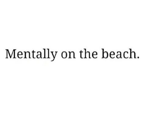 Mentally On The Beach, Real Poetry, Beach Captions, Take Me To The Beach, Money Bags, Vacation Quotes, Beach Please, Need A Vacation, Beach Quotes