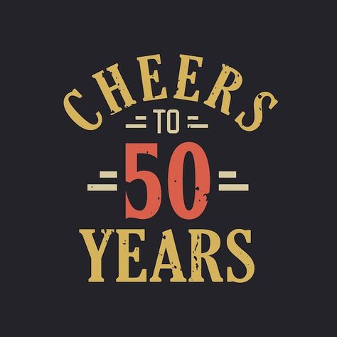 50th birthday quote cheers to 50 years | Premium Vector #Freepik #vector #happy-card #50-birthday #50th-birthday #vintage-birthday Cheers To 70 Years Printable, Happy 50 Birthday Funny, Cheers To 80 Years, Happy 50th Birthday Wishes, 50th Birthday Messages, Cheers To 70 Years, 50th Birthday Greetings, Cheers To 50 Years, 50 Years Birthday