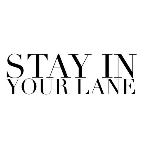 Stay in your lane Own Lane Quotes, Stay In Your Own Lane, Ancient Egypt Pyramids, Stay In Your Lane, Happy Birthday Steve, Egypt Pyramids, People Problems, Christmas Town, Don't Judge Me