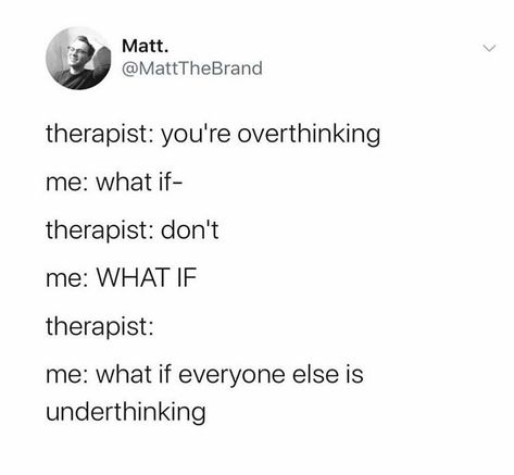 #overthink #sundayfunday #therapy #quoteoftheday #funny #funnymemes Funny Overthinking Memes, Funny Overthinker Quotes, Overthinker Quotes Funny, Overthinking Funny Quotes, Funny Therapy Quotes Humor, Therapist Quotes Funny Psychology Humor, Therapist Quotes Funny, Being Sick Humor, Therapy Funny Quotes