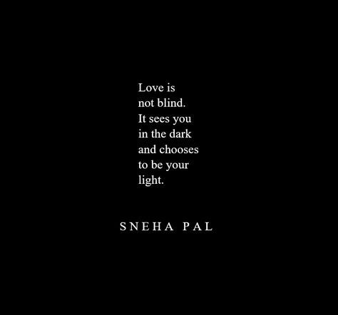 Love is not blind. It sees you in the dark and chooses to be your light. Pure Heart Quotes, Love And Light Quotes, Beautiful Darkness, Great Love Quotes, Motto Quotes, Blind Love, Light Quotes, Pure Heart, Look Up Quotes