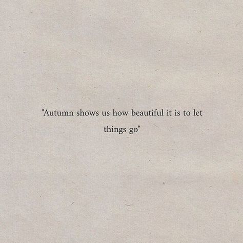 Let Things Go, Fall Quotes, Fall Mood, Autumn Quotes, Poem Quotes, Autumn Vibes, Autumn Aesthetic, Fall Aesthetic, Deep Thought Quotes