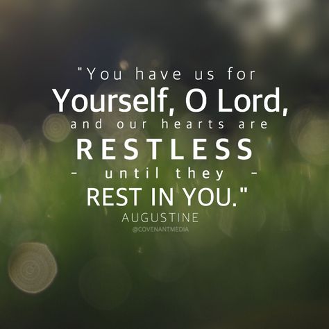 "You have made us for Yourself, O Lord, and our hearts are restless until they rest in you." -Augustine You Have Made Us For Yourself O Lord, Restless Quotes, Gospel Quotes, Human Evolution, St Augustine, This Is Us Quotes, Lyric Quotes, Quotes About God, Daily Reminder