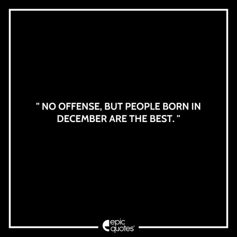 December Starts Quotes, December Birthday Month Quotes, December Born Facts, Born In December Quotes, December 1 Quotes, Birthday Quotes December, December Birthday Quotes, People Born In December, December Sagittarius