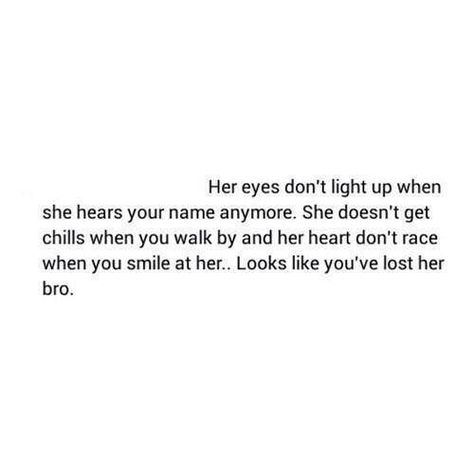 you've lost her bro You Lost Her, Single As A Pringle, What Hurts The Most, Decision To Leave, Writing On The Wall, Quotes About Moving, Negative Feelings, Gonna Love You, About Heart