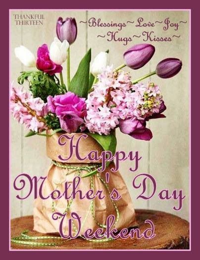 Happy Mothers Day Weekend Happy Mothers Day Weekend, Happy Mother's Day Weekend, Happy Mothers Day Sister, Singing Telegram, Happy Mothers Day Pictures, Happy Mothers Day Images, Happy Mothers Day Wishes, Mothers Day Images, Mothers Day Pictures