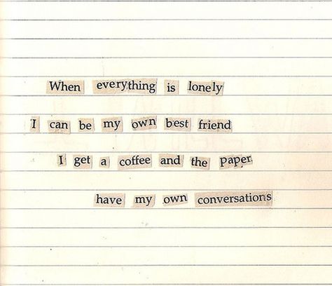 When everything is lonely I can be my own best friend I'll get a coffee and the paper, have my own conversations (Bright Eyes - Lua) My Own Best Friend, Own Best Friend, Crazy Ex, Sylvia Plath, Visual Statements, Bright Eyes, Pretty Words, Music Lyrics, Beautiful Words