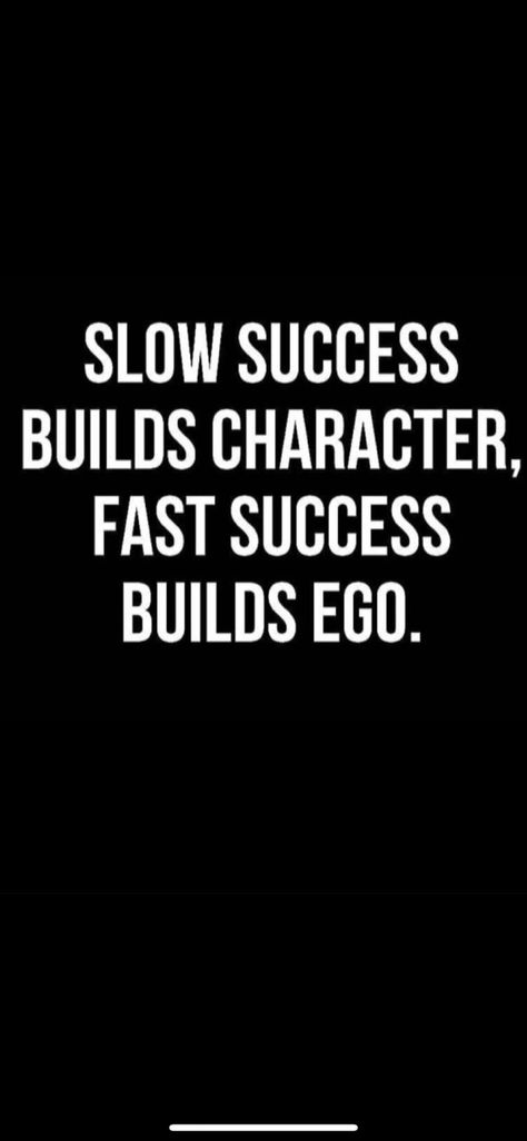 Fast Success Builds Ego, Slow Success Quotes, Build Character Quotes, Building Character Quotes, Slow Success Builds Character, Character Building Quotes, Week Ahead Quotes, Build Quotes, Building Character