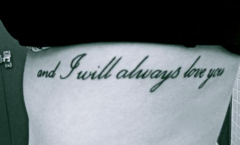 and I will always love you I Will Always Love You Tattoo, Love Yourself Tattoo, Body Modifications, Always Love You, Tattoo Quotes, Tatting, Love You, Tattoos, Quotes