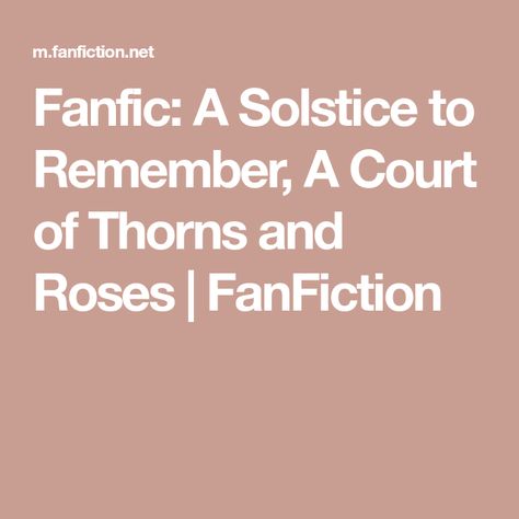 Fanfic: A Solstice to Remember, A Court of Thorns and Roses | FanFiction A Court Of Fey And Flowers, Acosf Bonus Chapter Feyre, Acotar Fanfic, A Court Of Thorns And Roses Book Cover, A Court Of Thorns And Roses Faeries, A Court Of Thorns And Roses Fanart Amaranta, Fan Fiction Stories, Fiction Stories, Court Of Thorns And Roses