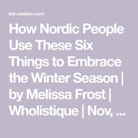 How Nordic People Use These Six Things to Embrace the Winter Season | by Melissa Frost | Wholistique | Nov, 2021 | Medium Nordic Winter, Winter Viking, Nordic Culture Vikings, Winter Viking Aesthetic, Norse Winter Clothing, Nordic Knit Cardigan For Cold Weather, Nordic Countries, Winter Season