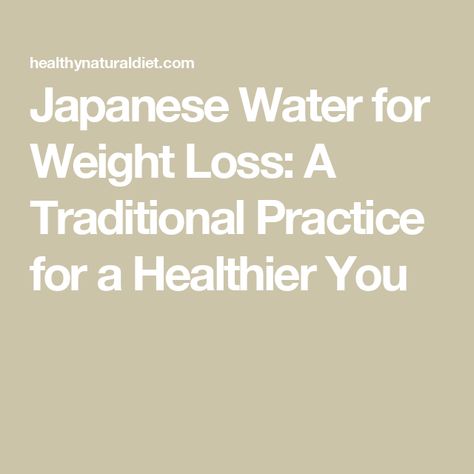 Japanese Water for Weight Loss: A Traditional Practice for a Healthier You Japanese Practice, Healthy Heart Tips, Water Therapy, Improve Nutrition, Holistic Diet, Japanese Water, Tea Health Benefits, Healthy Advice, Holistic Medicine