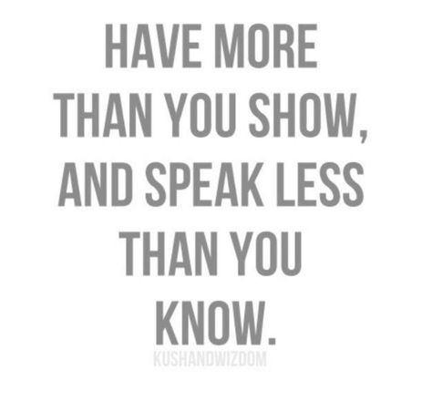 And never show your hand. Speak Less, Words Worth, More Than Words, Wonderful Words, Quotable Quotes, Good Advice, True Words, Note To Self, The Words