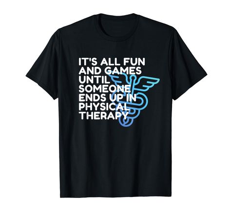 PRICES MAY VARY. It's all fun and games until someone ends up in physical therapy. If you are a PT, DPT, PTA, PT aide, student physical therapist or future physical therapist then this funny orthopedic design is for you. This funny design for physical therapists, physical therapy assistants, and physical therapy aides makes a great gift and will generate laughter at your clinic. Lightweight, Classic fit, Double-needle sleeve and bottom hem Future Physical Therapist, Physical Therapy Humor, Physical Therapy Gifts, Therapy Fun, Physical Therapy Assistant, Doctor Of Physical Therapy, Therapy Games, Doctor Humor, Fun And Games