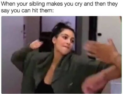 have two moods meme - When your sibling makes you cry and then they say you can hit them Funny Brother Memes Sibling, Funny Memes About Sisters, Siblings Be Like, Sibling Memes Funny, Annoying Siblings, Sibling Humor, Annoying Sister, Oldest Sibling, Brother Memes