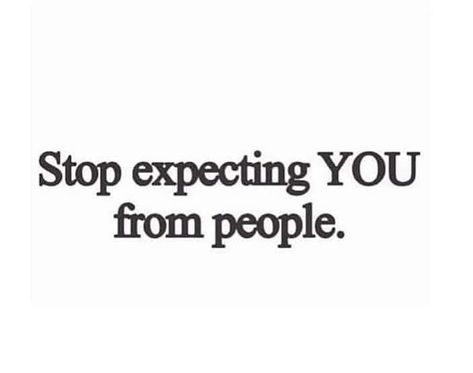 Stop expecting YOU from people. @asatchman Stop Expecting You From People Quote, Stop Trying To Change People, Stop Projecting Quotes, Expect Less From People Quotes, Transparent People Quotes, Stop Idealizing People, I Expect Too Much Quotes, Don’t Expect You From Other People, When You Stop Reaching Out To People