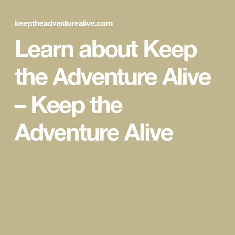 Learn about Keep the Adventure Alive – Keep the Adventure Alive Keep Your Adventure Alive, Alyssa Kuhn, Healthy Living