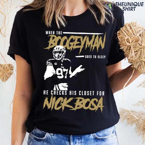 Nick Bosa Shirt, Nick Bosa, Nfl Football 49ers, Football 49ers, The Boogeyman, Go To Sleep, Football Shirt, Nfl Football, Football Shirts