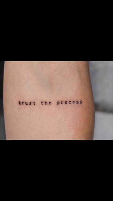 Trust Yourself Tattoo, Trust The Process Tattoo, Process Tattoo, Yourself Tattoo, Tatts Ideas, Tattoo Font, Trust The Process, Trust Yourself, Tattoos And Piercings